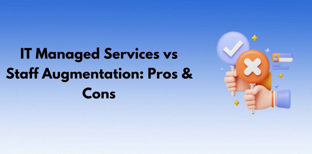 IT Managed Services vs Staff Augmentation Pros & Cons